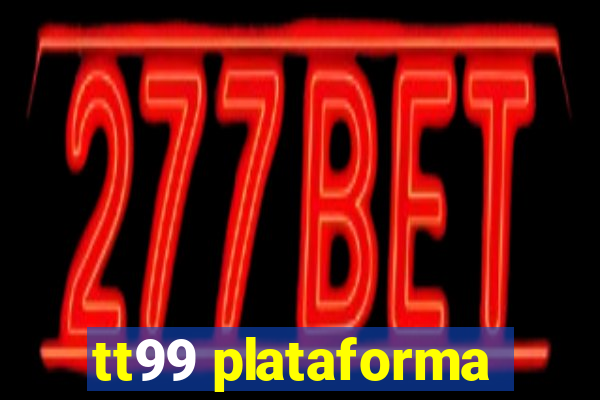 tt99 plataforma